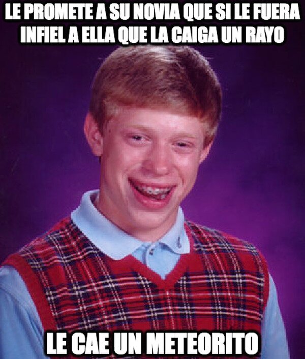 Bad_luck_brian - Capaz le llega a pasar...