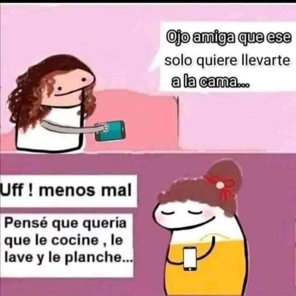 Meme_otros - Cuidado amiga, los hombres de hoy en día solo piensan en una cosa...