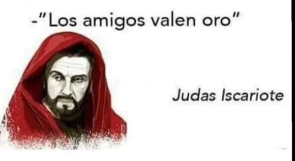 Judas,amigos,valor,oro