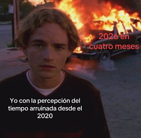 Meme_otros - ¿Cómo que en cuatro meses?