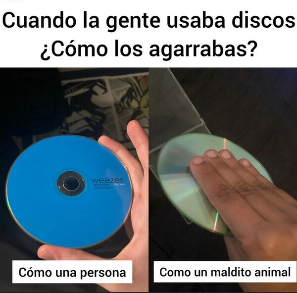 Meme_otros - ¿Cómo agarrabas los discos?