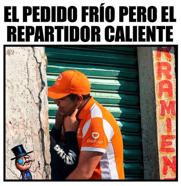 Meme_otros - Por eso tu comida llega tarde