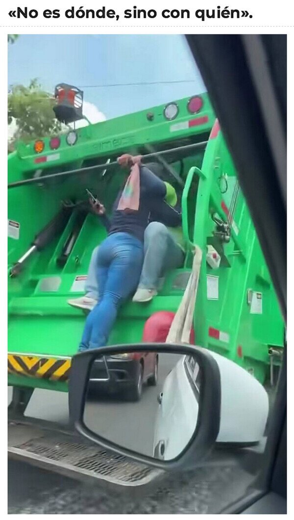 Meme_otros - Hasta el camión de la basura está bien si estás con esa persona