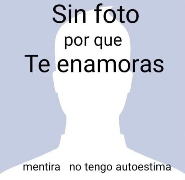 Meme_otros - ¿Por qué no tienes foto de perfil?