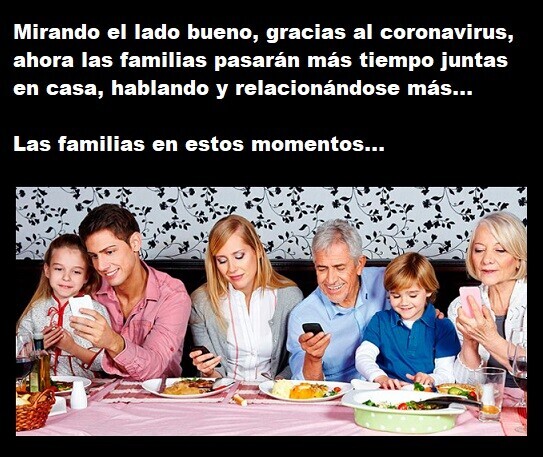 4859 - Sí claro ahora todas las familias van a recuperar el tiempo perdido con esto del coronavirus...