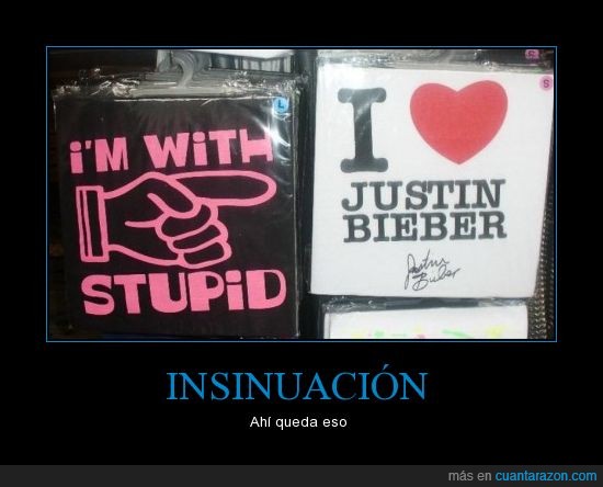 I'm with stupid,Mensaje Subliminal,Justin Bieber,camiseta