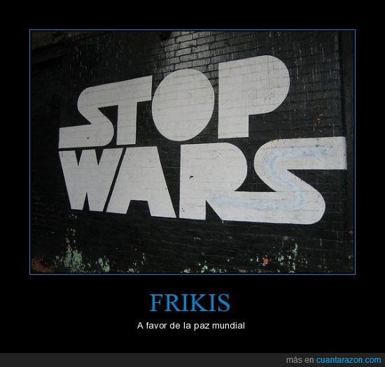 stop wars,star wars,guerra,paz,frikis
