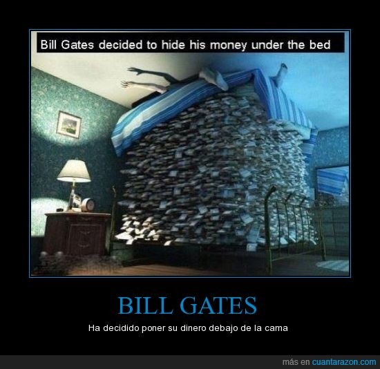 dinero,cuanta razón,bill gates
