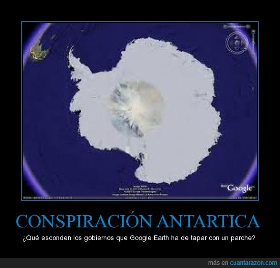 Gobiernos,Tierra Hueca,Antártida,Conspiración,Google Earth,Secreto