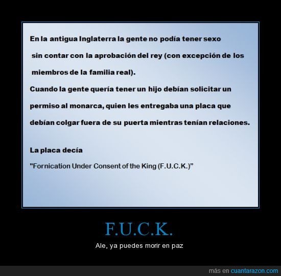 fornication under consent of the king,f.u.c.k.,ya,puedes,morir,en paz,siglas,origen,expresion
