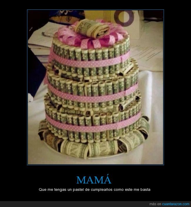 pastel,mi hermano cumple años mañana y este es mi regalo,mamá,dinero,billete,tarta