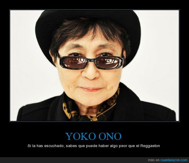 gritar,Peor que el Reggaeton,si la escuchas te dará Cancer DX,Yoko Ono,musica,terrible
