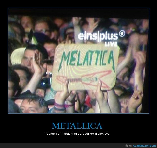 Dislexia,escribir,Fans.,mal,Melattica,Metal,Metallica,pancarta