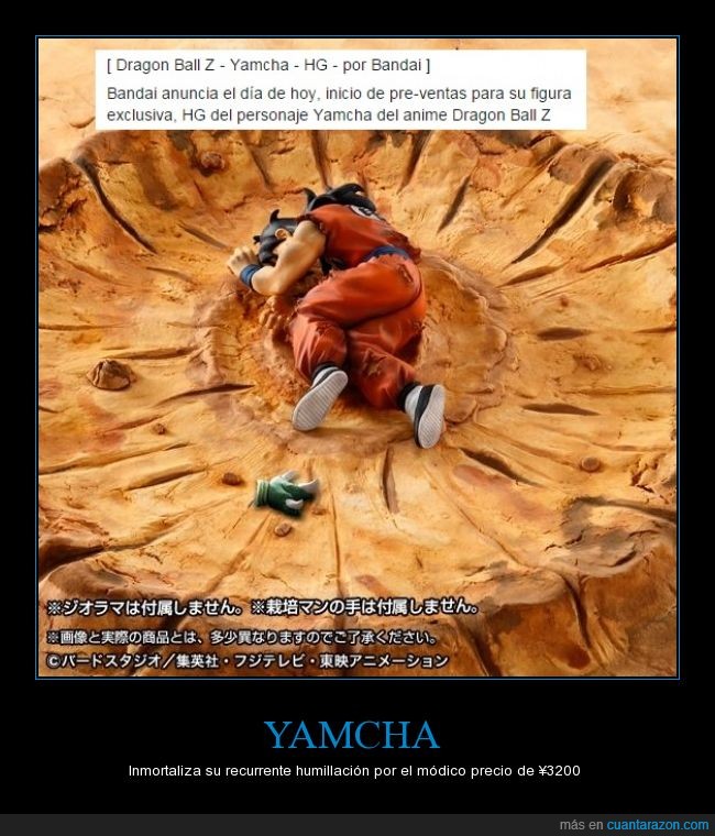 Yamcha,Perder,En el manga es buen personaje,siesta,para bandai es un chiste yamcha,Ni en los coleccionables le respetan