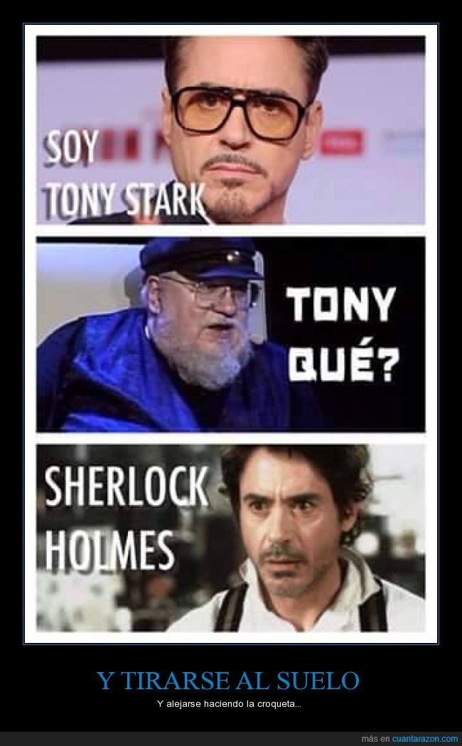 Tony Stark,George RR Martin,Robert Downey Jr,Sherlock Holmes,Ironman,matar,juego de tronos