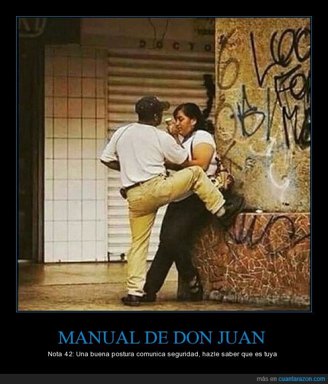 manual,Don Juan,ligar,cutre,pierna,arriba,subir,enseñando la mercancía,ligoteo,seguridad