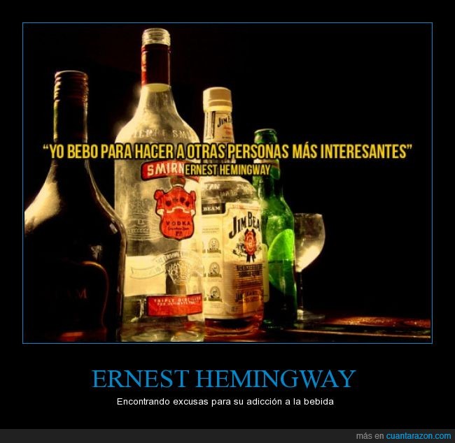 beber,bebida,alcohol,borracho,borrachera,alcoholismo,Ernest Hemingway