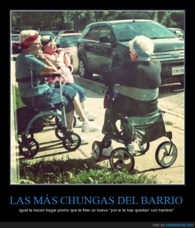 abuela,señora,anciana,silla de ruedas,pañuelo,pandilla,pandillera,chungas,squad goals