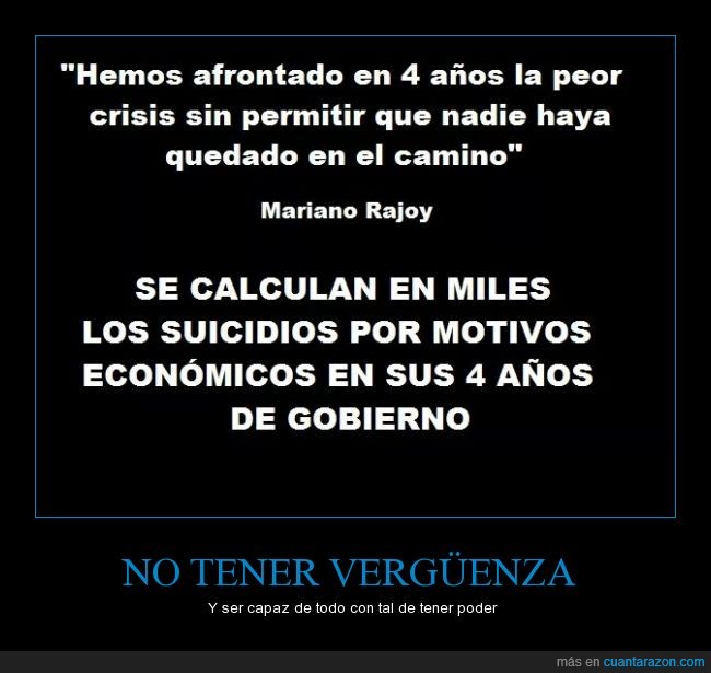 crisis,peor,permitir,nadie,quedar,camino,mentira,demagogia,Mariano Rajoy,suicidio,suicidar,economico,economía
