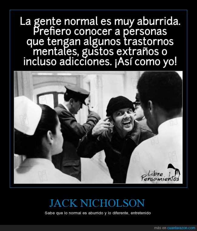 Jack Nicholson,Alguien voló sobre el nido del cuco,normal,gente,aburrido,trastorno,gusto,extraño,adicción