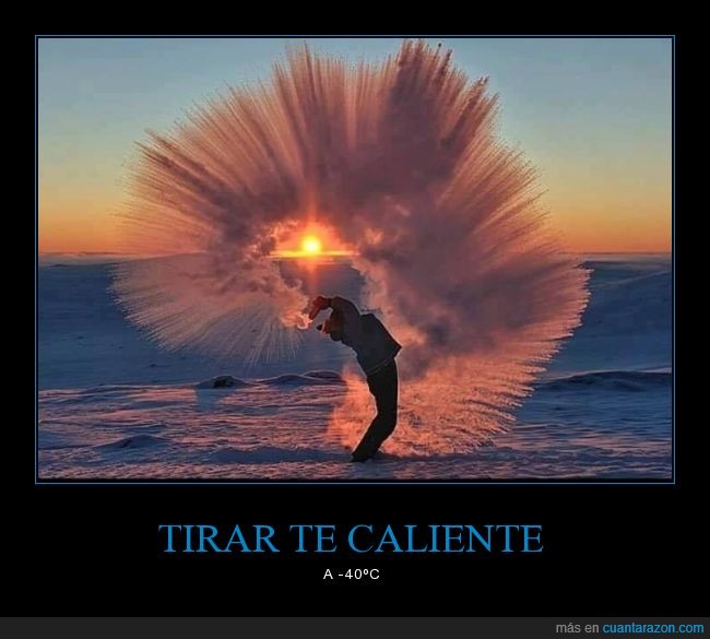 te,caliente,-40,grados,frio,helar