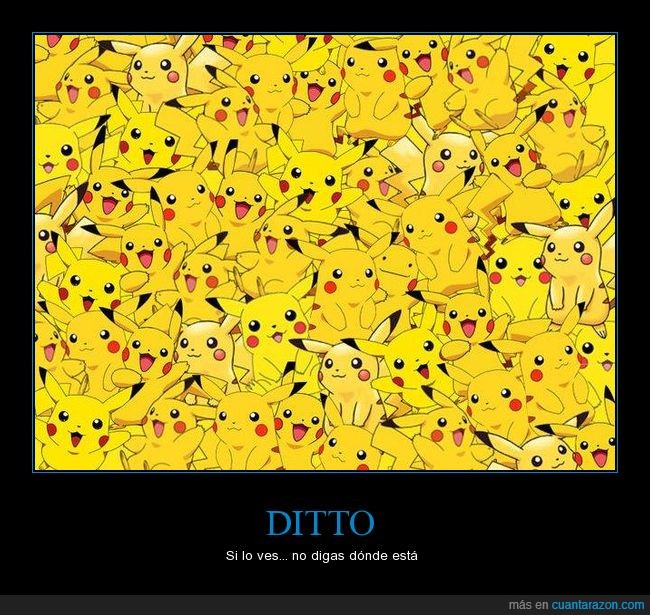 bicho del demonio,Ditto,dónde carajo?,encuéntrame si puedes,Pikachu,TROLL
