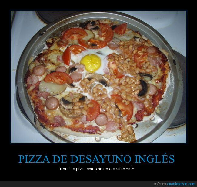 pizza,desayuno inglés,salchichas,beans,huevos