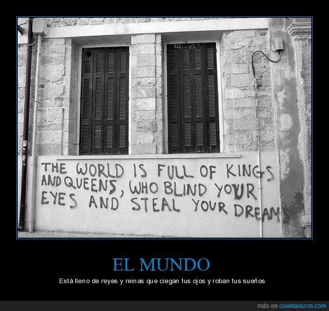 mundo,reyes,cegar,ojos,robar,sueños,pintada