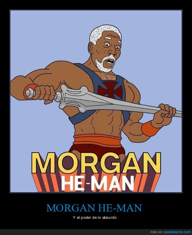 morgan he man,he man,morgan freeman,absurdo