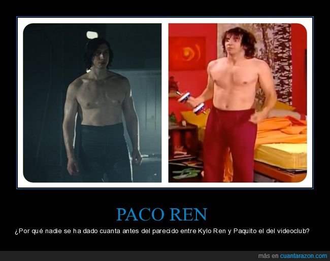 kylo ren,paquito el del videoclub,aquí no hay quien viva,satr wars,parecidos