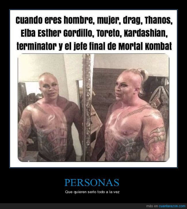 hombre,mujer,drag,thanos,toretto,kardashian,terminator,mortal kombat