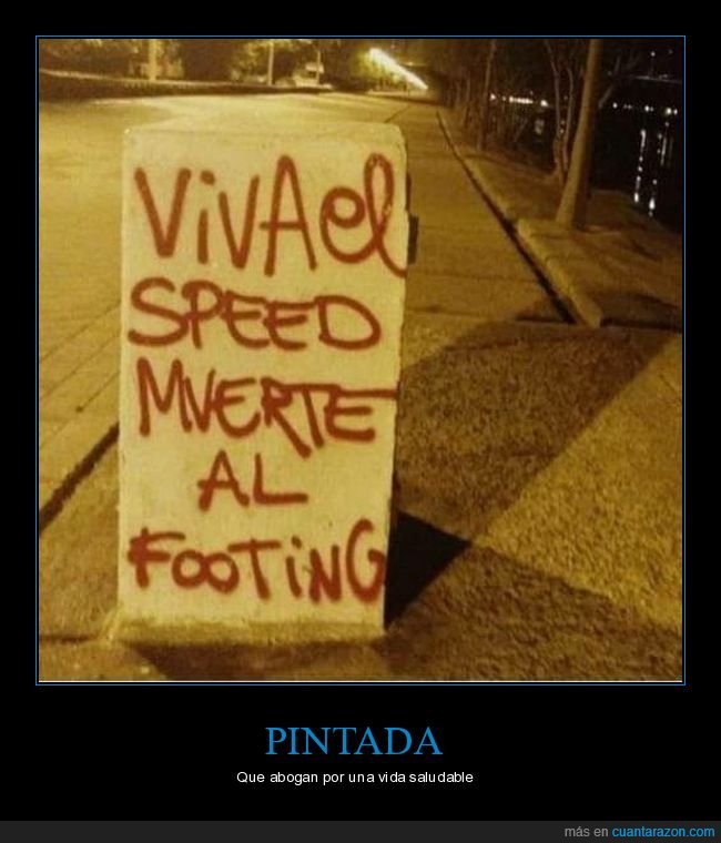 viva,speed,muerte,footing,pintada,wtf