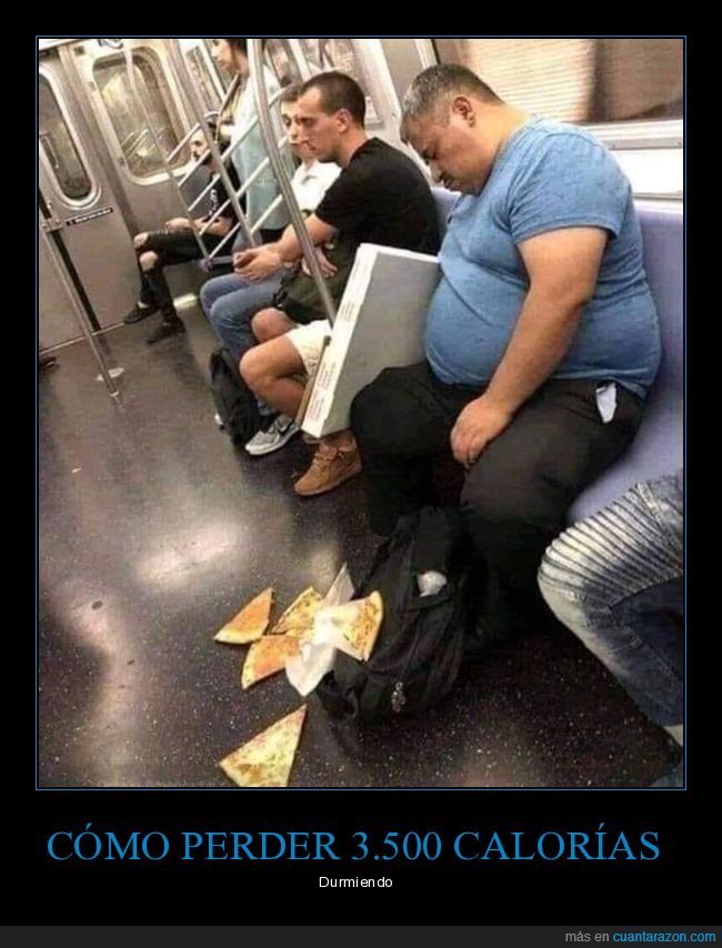 perder,calorías,durmiendo,pizza,metro