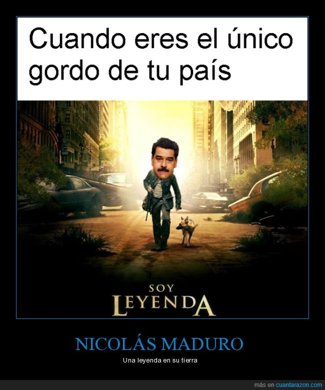 gordo,único,venezuela,nicolás maduro,soy leyenda