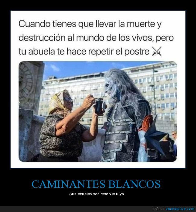 caminante blanco,abuela,postre