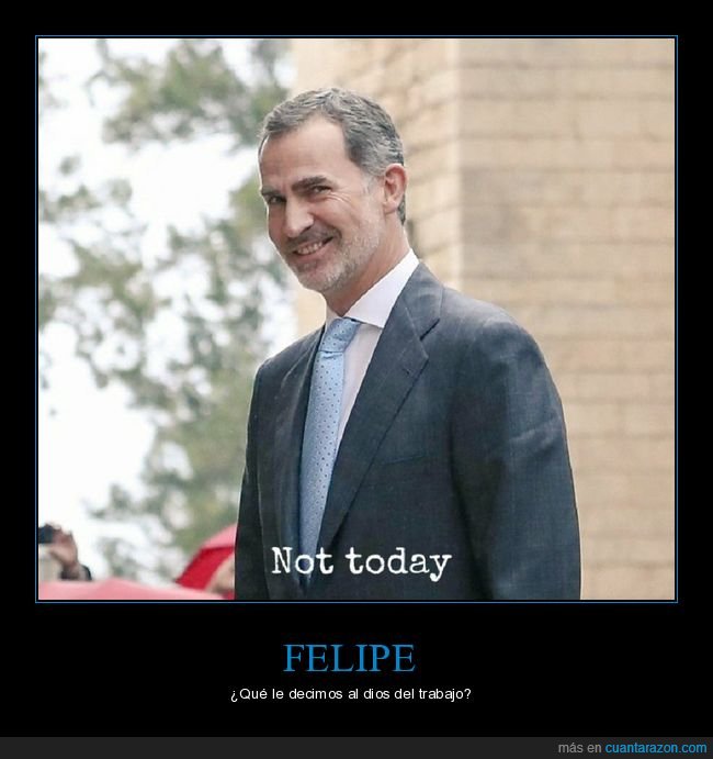 trabajo,not today,rey