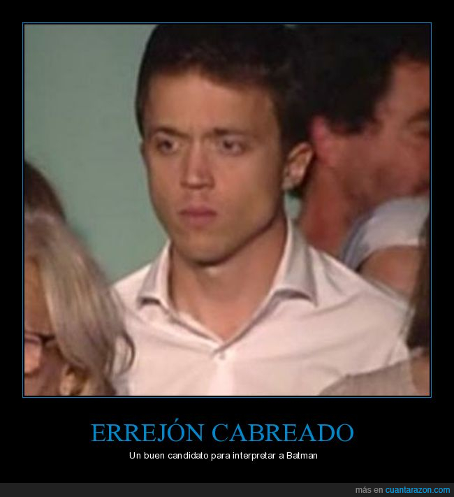 íñigo errejón,cabreado,batman,políticos