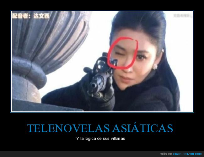 telenovela asiática,rifle,ojo,fails