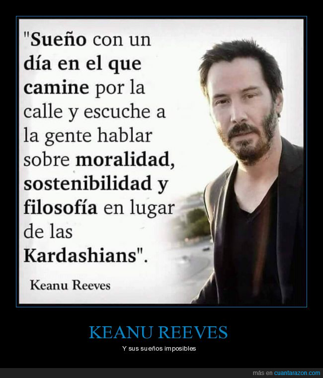 keanu reeves,sueño,hablar,moralidad,sostenibilidad,filosofía,kardashians