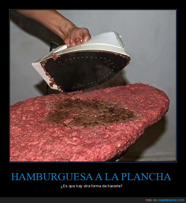 hamburguesa,planchado,absurdo