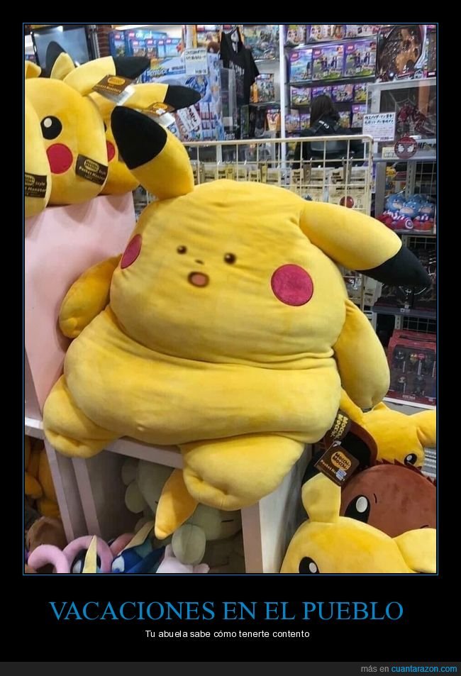 pueblo,vacaciones,gordo,engordar,abuela,pikachu