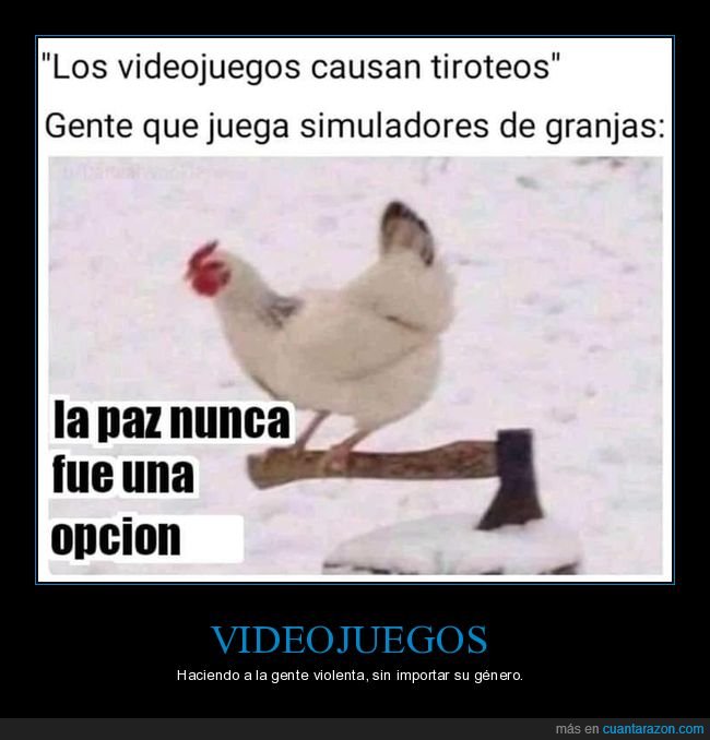 videojuegos,tiroteos,simuladores,granjas,gallina,hacha
