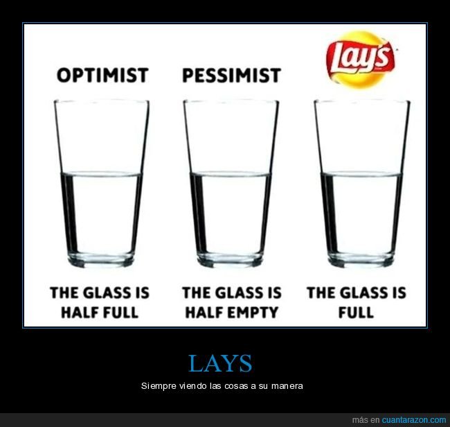 optimista,pesimista,lays,vaso,vasos,medio lleno,medio vacío,lleno
