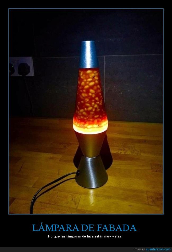 lámpara de lava,fabada,wtf