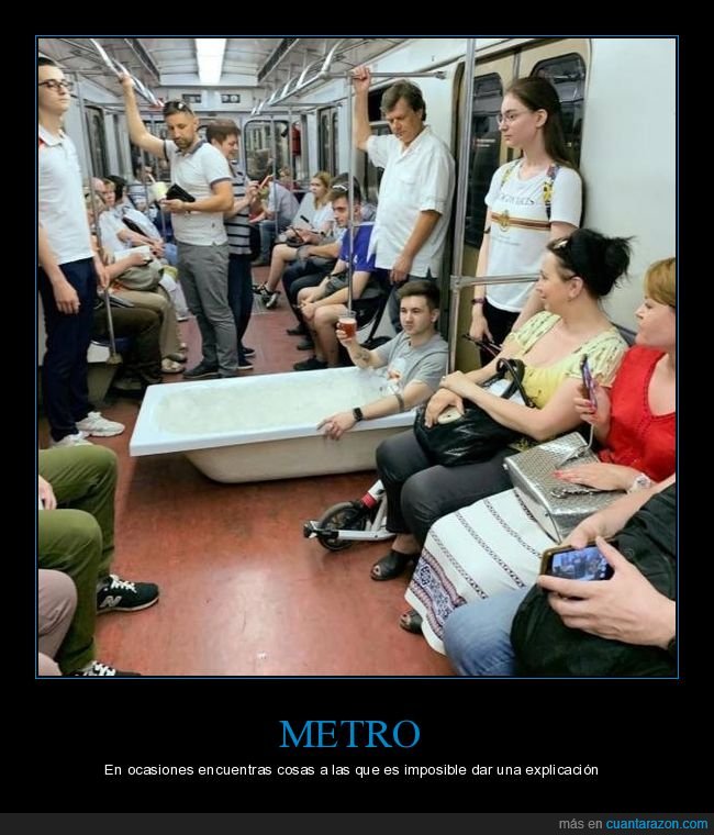 metro,bañera,wtf