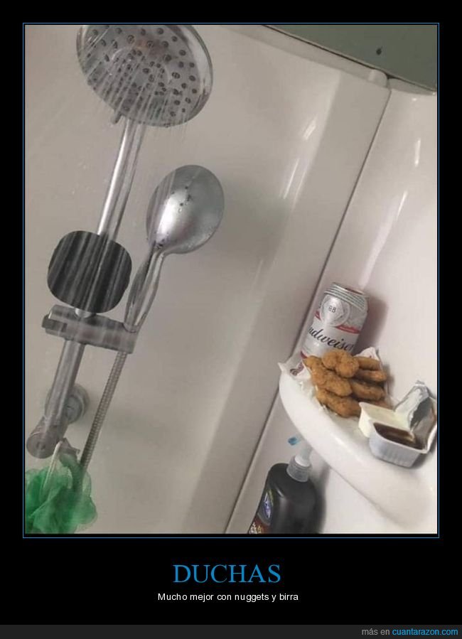 nuggets,cerveza,ducha,wtf