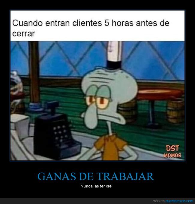 entrar,clientes,5 horas,cerrar,trabajo