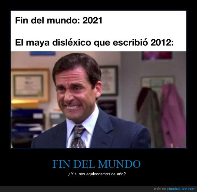 fin del mundo,disléxico,2012,2021,absurder,maya,coronavirus