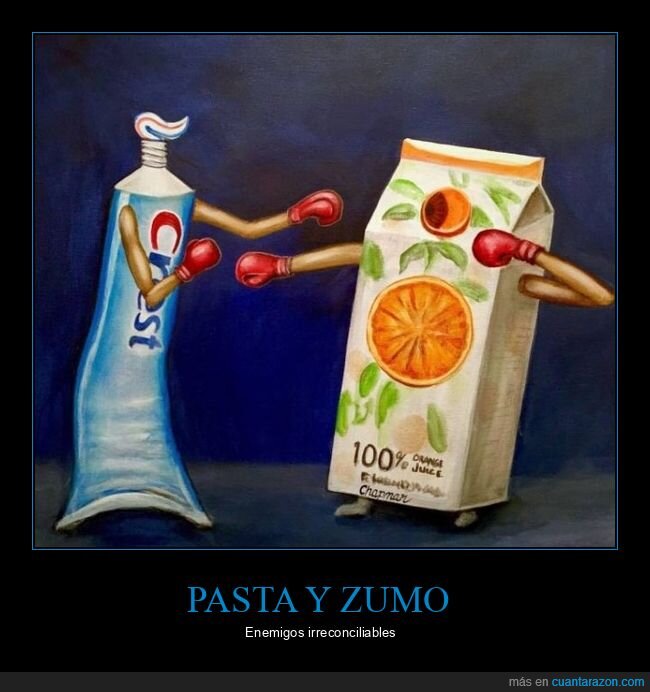 pasta de dientes,zumo de naranja,enemigos