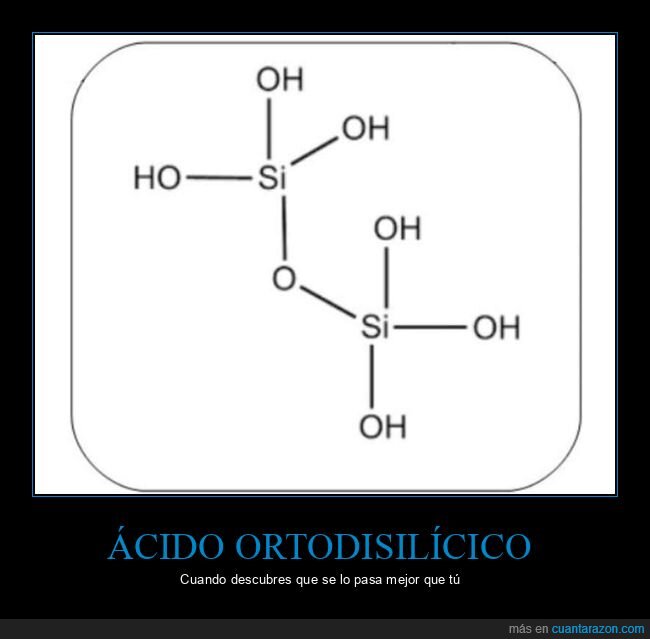 ácido ortodisilícico,mejor,pasar